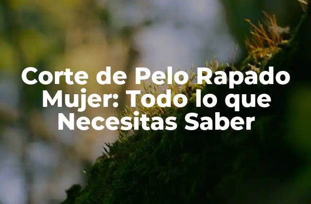 Corte de Pelo Rapado Mujer: Todo Lo que Necesitas Saber 2 Beneficios del Corte de Pelo Rapado para las Mujeres