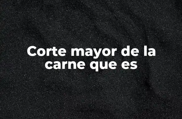 Características y diferencias entre cortes de carne
