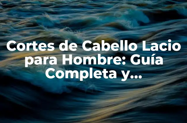 Características del Cabello Lacio en los Hombres