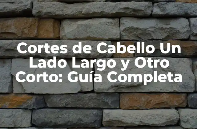 Cortes de Cabello un Lado Largo y Otro Corto: Guía Completa