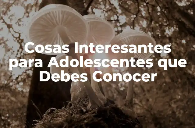 Cosas Interesantes para Adolescentes que Debes Conocer 2 Actividades al Aire Libre para Adolescentes que te Harán Querer Salir