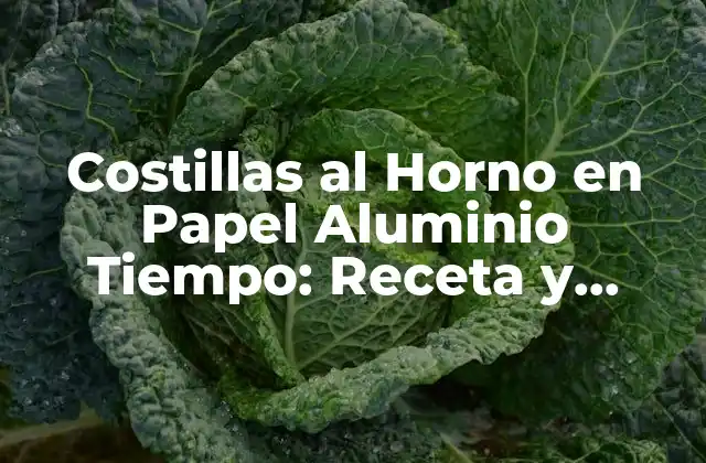 Costillas Al Horno en Papel Aluminio Tiempo: Receta y Consejos