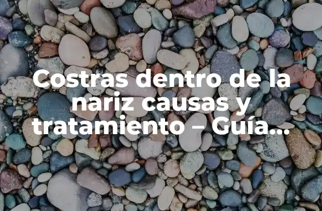 ¿Qué son las costras dentro de la nariz?