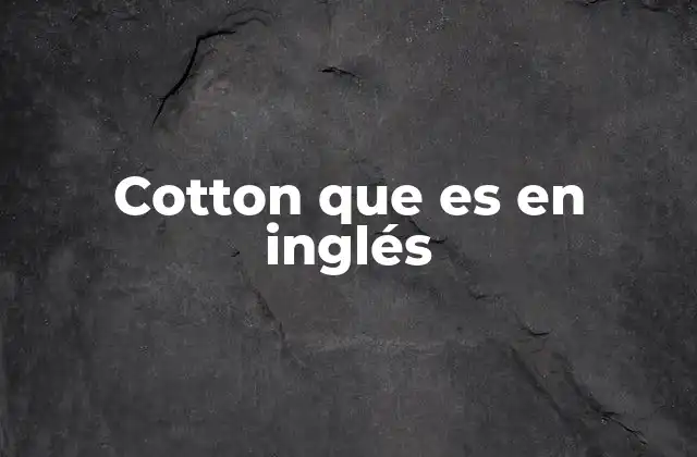 Cotton que es en Inglés