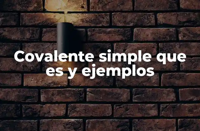 La importancia de los enlaces covalentes en la química