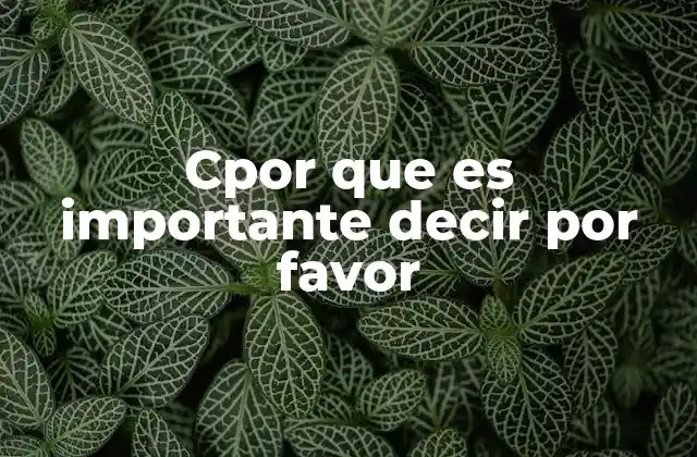 Cpor que es Importante Decir por Favor