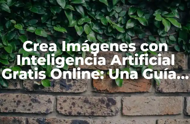 ¿Qué es la Inteligencia Artificial para Crear Imágenes?
