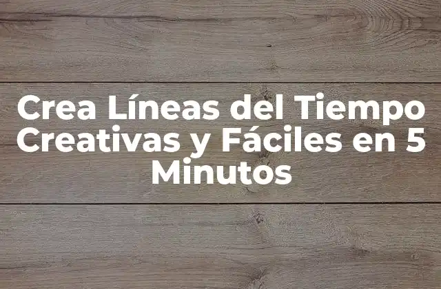 Crea Líneas Del Tiempo Creativas y Fáciles en 5 Minutos
