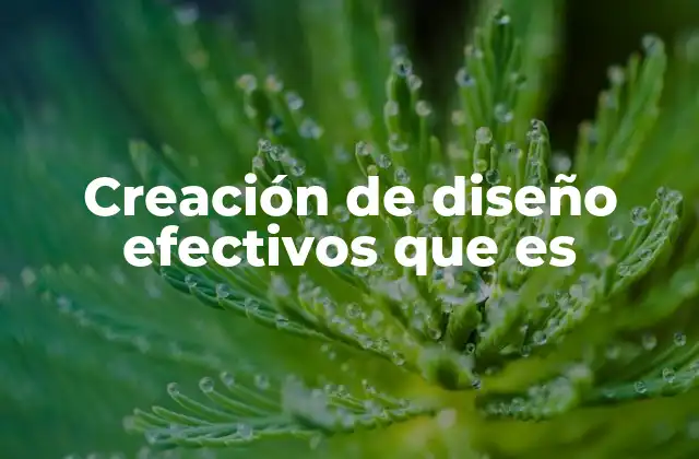 Creación de Diseño Efectivos que es