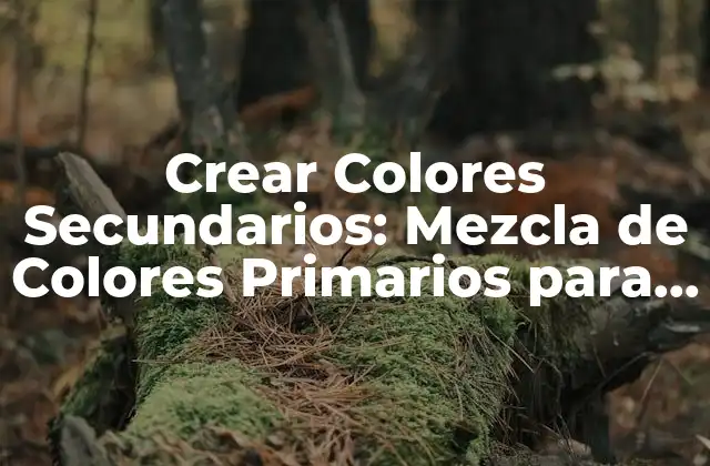 Crear Colores Secundarios: Mezcla de Colores Primarios para Obtener Secundarios