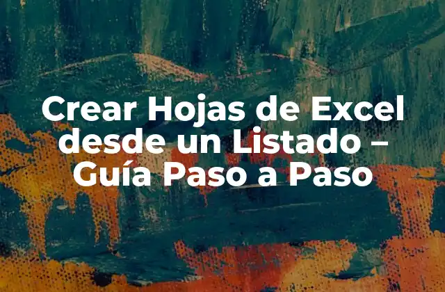 Crear Hojas de Excel desde un Listado – Guía Paso a Paso