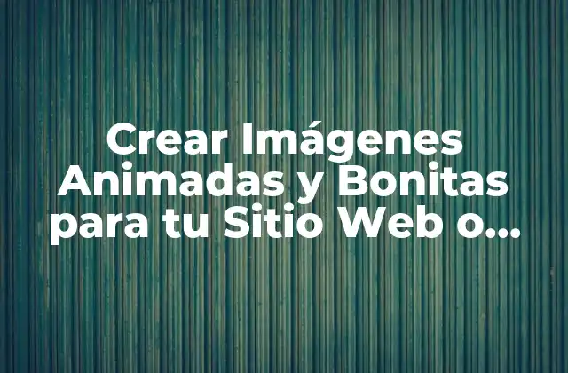 Crear Imágenes Animadas y Bonitas para Tu Sitio Web o Redes Sociales