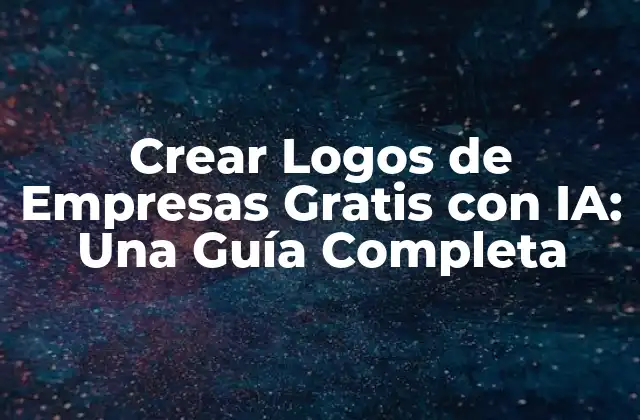 Crear Logos de Empresas Gratis con Ia: una Guía Completa