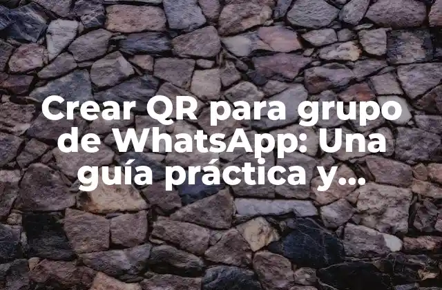 Crear Qr para Grupo de Whatsapp: una Guía Práctica y Completa