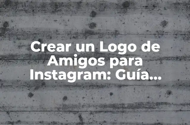 Crear un Logo de Amigos para Instagram: Guía Completa y Personalizable