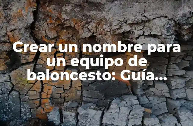 Crear un Nombre para un Equipo de Baloncesto: Guía Definitiva