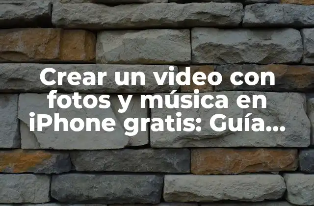 Crear un Video con Fotos y Música en Iphone Gratis: Guía Definitiva
