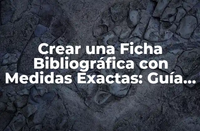 Crear una Ficha Bibliográfica con Medidas Exactas: Guía Práctica