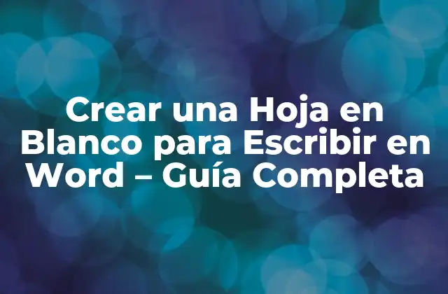 Crear una Hoja en Blanco para Escribir en Word – Guía Completa