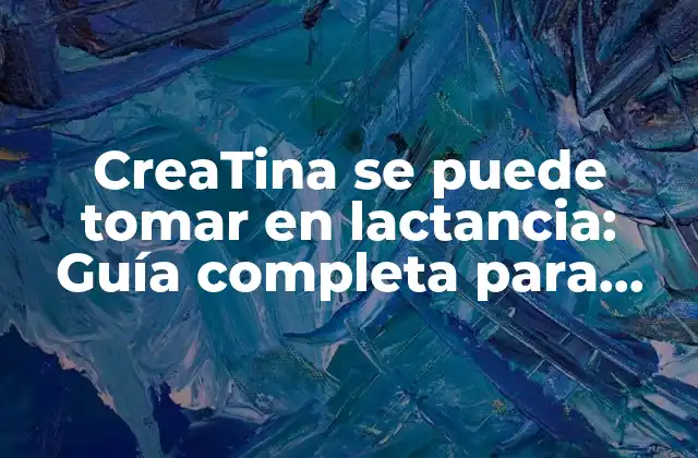 Creatina Se Puede Tomar en Lactancia: Guía Completa para Madres Lactantes