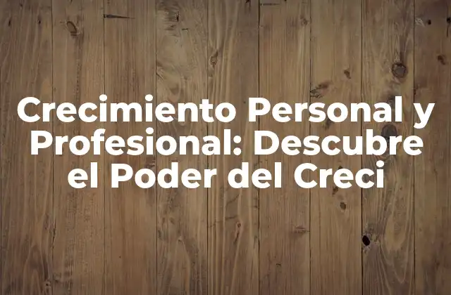 Crecimiento Personal y Profesional: Descubre el Poder Del Creci