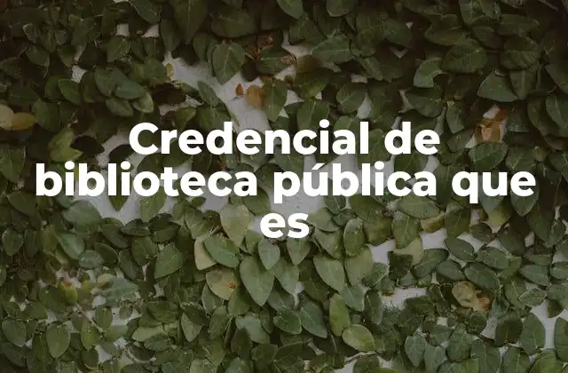 Credencial de Biblioteca Pública que es