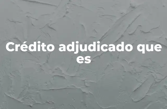 Diferencias entre un crédito adjudicado y otros tipos de créditos