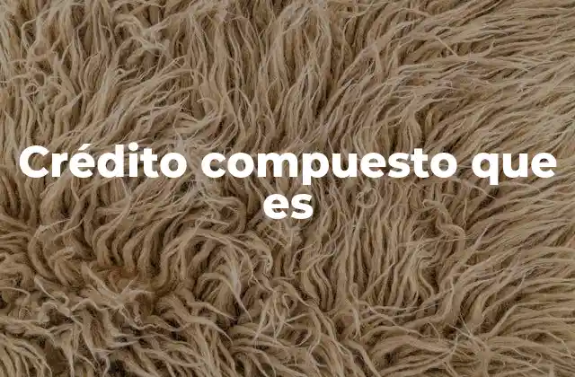 Crédito Compuesto que es