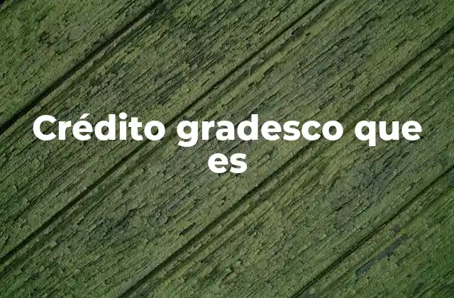 Crédito Gradesco que es