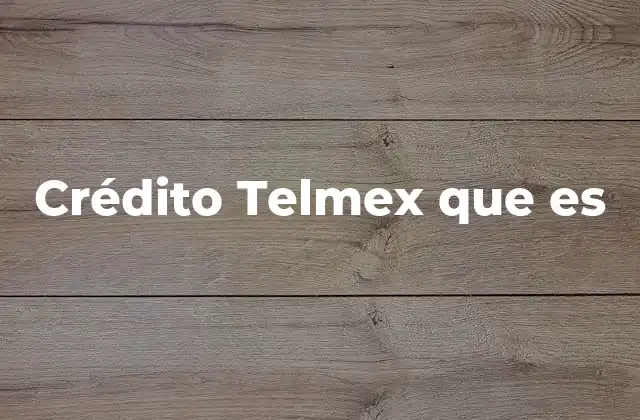 Crédito Telmex que es