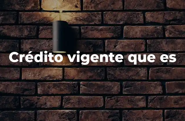 Crédito Vigente que es