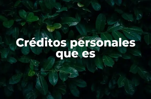 Cómo funcionan los créditos personales sin mencionar directamente la palabra clave