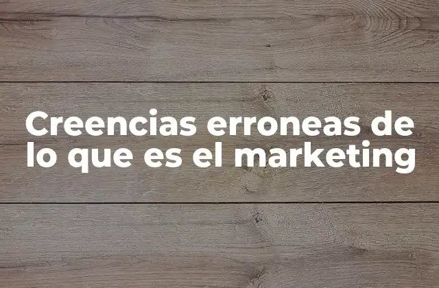 Creencias Erroneas de Lo que es el Marketing 2 El mito de que el marketing es exclusivamente publicitario