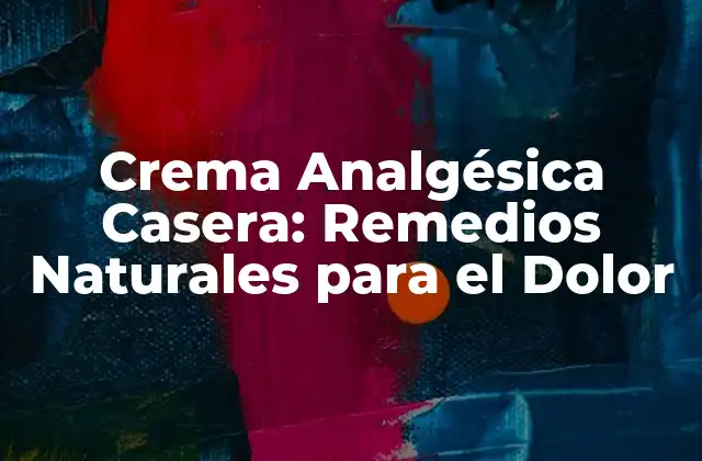Crema Analgésica Casera: Remedios Naturales para el Dolor