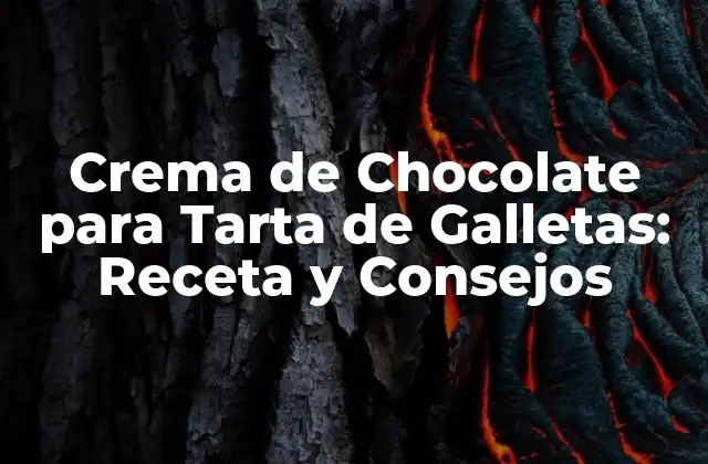 Crema de Chocolate para Tarta de Galletas: Receta y Consejos