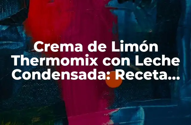 Crema de Limón Thermomix con Leche Condensada: Receta Fácil y Deliciosa