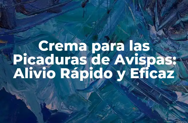Crema para las Picaduras de Avispas: Alivio Rápido y Eficaz