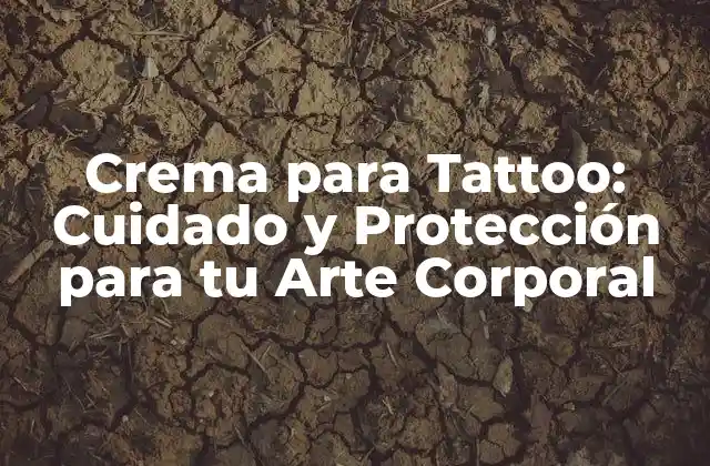 Crema para Tattoo: Cuidado y Protección para Tu Arte Corporal