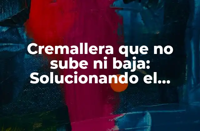 Cremallera que No Sube ni Baja: Solucionando el Problema de la Cremallera Atascada
