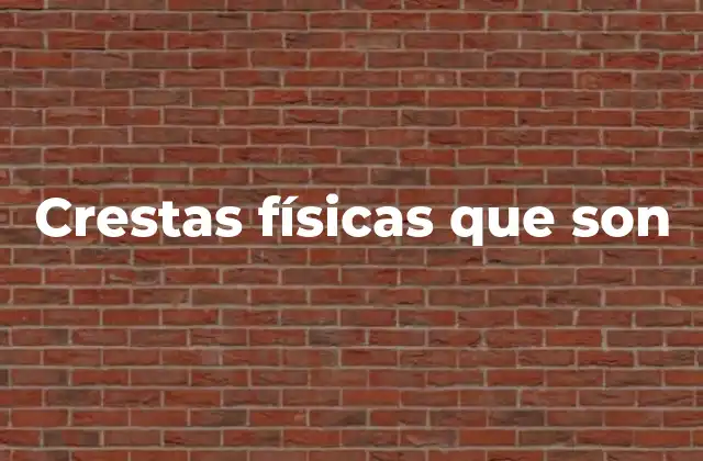 Formación y características de las crestas físicas