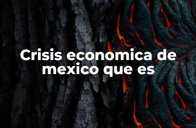 Crisis Economica de Mexico que es