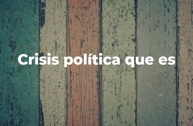 Crisis Política que es