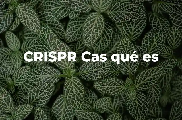 Crispr Cas Qué es