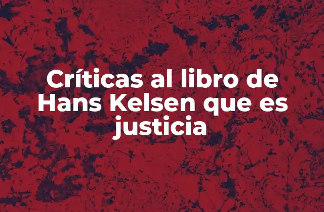 Críticas Al Libro de Hans Kelsen que es Justicia