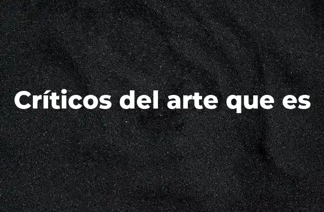 Críticos Del Arte que es