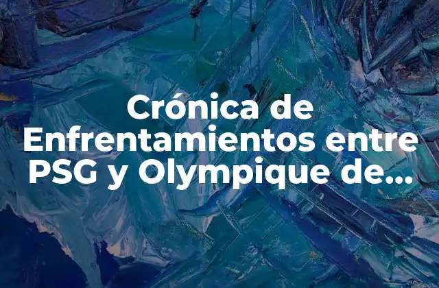 Crónica de Enfrentamientos entre Psg y Olympique de Lyon: una Rivalidad Histórica 2 Los Primeros Años: 1970-1980
