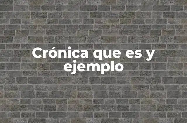Crónica que es y Ejemplo