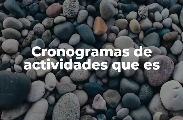Cronogramas de Actividades que es 2 La importancia de organizar tareas a través de un cronograma
