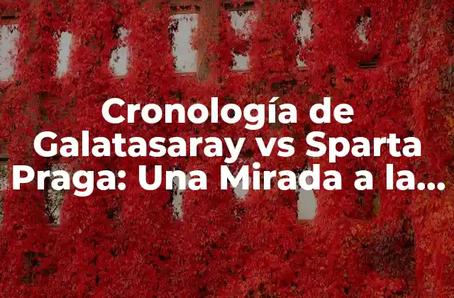 Cronología de Galatasaray Vs Sparta Praga: una Mirada a la Historia de los Partidos