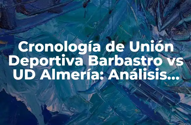 Cronología de Unión Deportiva Barbastro Vs Ud Almería: Análisis Histórico de los Partidos